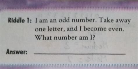 an odd number take away a letter and it becomes even|Riddle 1: I am an odd number. Take away one letter, and I .